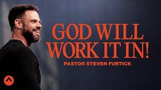 God Will Work It In! | Pastor Steven Furtick | Elevation Church