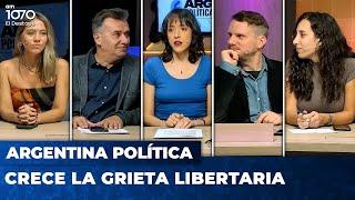 CRECE LA GRIETA LIBERTARIA | Argentina Política con Carla, Jon y el Profe