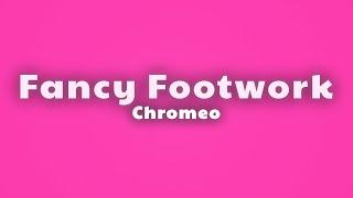 Chromeo - Fancy Footwork (Lyrics)