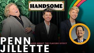 Penn Jillette asks about the placebo effect | Handsome