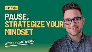 EP 6  - Jordan Friesen: Strategize Your Mindset