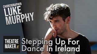 Choreographer Luke Murphy on Dance Limerick's Step Up Programme