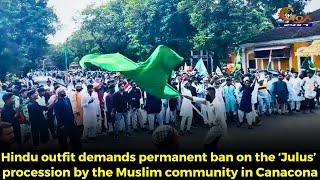 Hindu outfit demands permanent ban on the ‘Julus’ procession by the Muslim community in Canacona.