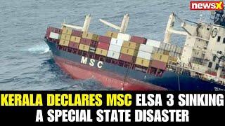 LIVE:Kerala Declares MSC ELSA 3 Sinking a Special State Disaster Amid Fears of Environmental Crisis|
