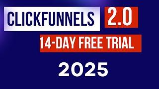 Clickfunnels 2 0 Free 14-Day Trial 2025: Start Clickfunnels Free Trial Now