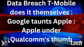 Data Breach T-Mobile does it themselves || Google taunts Apple || Apple under Qualcomm's thumb