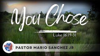 You Chose  ( Luke 16:19-31 )Pastor Mario Sanchez Jr. 12/1/2024