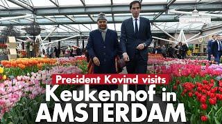 President Kovind visits Keukenhof in Amsterdam