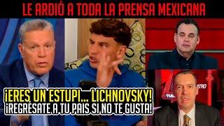 ¡IMPRESIONANTE! ASÍ RESPONDIÓ TODA la PRENSA MEXICANA a LICHNOVSKY por DECIRLES SUS VERDADES