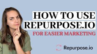 How to Use Repurpose.io for Easier Marketing