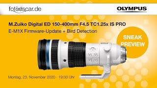 Sneak Preview M Zuiko Digital ED 150 400mm F4 5 TC1 25x IS PRO & E M1X Firmware Update