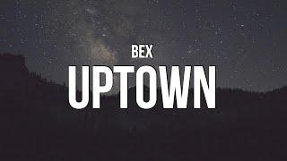 Bex - Uptown (Lyrics)