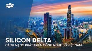 [FPT & Warner Bros. Discovery] Silicon Delta: Cách Mạng Phát Triển Công Nghệ Số Việt Nam