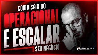 Deixe de Resolver Problemas e Foque no Crescimento da Sua Empresa | Gilberto Augusto