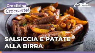 SALSICCIA E PATATE alla BIRRA: è la cena perfetta! Ricetta imperdibile! 