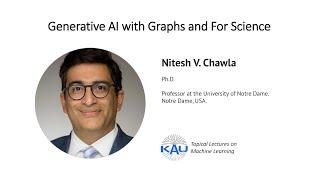 Nitesh Chawla. Generative AI with Graphs and For Science [DSS 2024. Day 3]