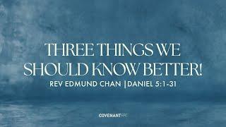 Three Things We Should Know Better -  Rev Edmund Chan  (10:45am Service, 4th Jun 2023)