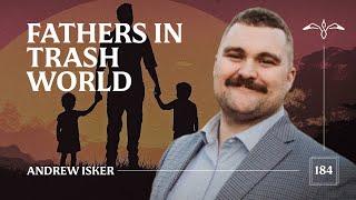 Podcast: Andrew Isker - Fathers in Trashworld