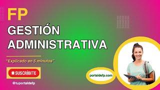 🟥 FP GESTIÓN ADMINISTRATIVA. Ciclo explicado en 5 minutos