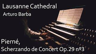 Arturo Barba at LAUSANNE Cathedral. PIERNÉ Scherzando de Concert Op 29 III. Great Fisk Organ