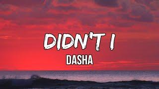 Dasha - Didn't I (Lyrics) | Didn't I swear you were dead to me?