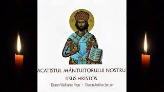 Acatistul Mantuitorului nostru Iisus Hristos - Diacon Rosu Vlad și Diacon Andrian Șerban