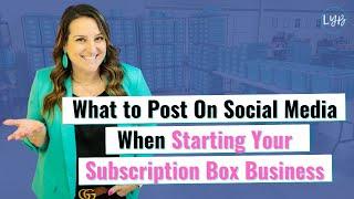 10 Social Media Post Ideas for New Subscription Box Businesses