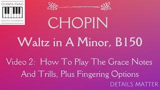 How to Play Chopin Waltz in A Minor B150: Grace Notes and Trills plus fingering options (video2)