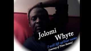 JOLOMI WHYTE - I will lift up Your name