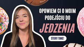 MOJE PODEJŚCIE DO JEDZENIA - KIEDYŚ I DZIŚ  story time!