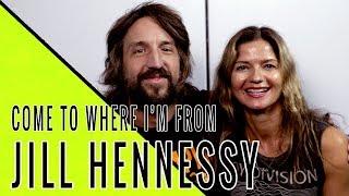 JILL HENNESSY: Come To Where I'm From Podcast Episode #40