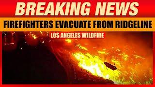 LA Wildfires: Firefighters Evacuate from Ridgeline Amid Raging Wildfire | California Wildfire |News9