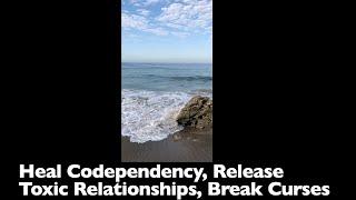 Heal Codependency, Release Toxic Relationships, Release Toxic Twin Flame Connections