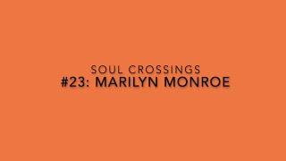 Soul Crossing #23: Marilyn Monroe   1926-1962