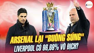 ARSENAL LẠI "BUÔNG SÚNG", LIVERPOOL Ở GẦN CHỨC VÔ ĐỊCH LẮM RỒI!