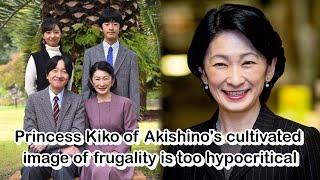 Princess Kiko of Akishino's cultivated image of frugality is too hypocritical