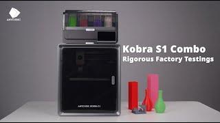 Anycubic Kobra S1 Combo Rigorous Factory Testings！