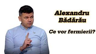 Directorul "Forța Fermierilor", Alexandru Bădărău: Noi nu avem așteptări deloc, noi avem revendicări