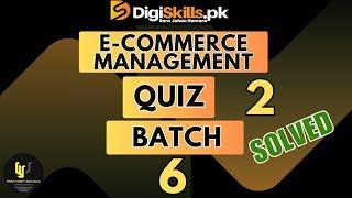 E Commerce management Quiz no 2 Batch 6 dstp2 Digiskills. Digital technology