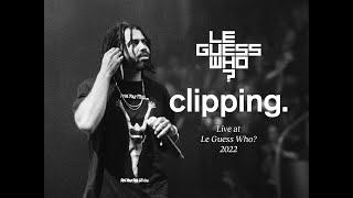 clipping. - Live at Le Guess Who?