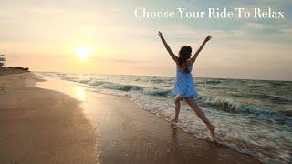 CHOOSE YOUR RIDE TO RELAX -