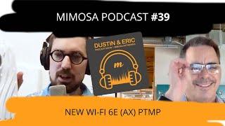 Mimosa Podcast #39: The New Wi-Fi 6E (AX) A6 and C6x