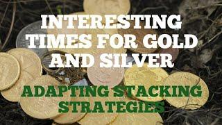 Interesting Times for Gold and Silver: Adapting Stacking Strategies