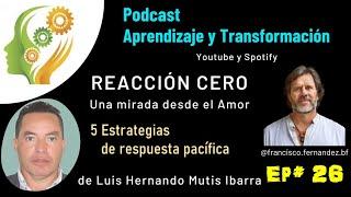 REACCIÓN CERO - Estrategias de respuesta pacífica - ep26 - Luis Hernando Mutis Ibarra