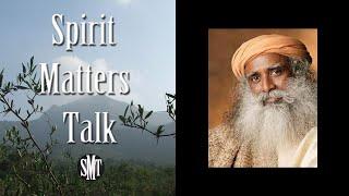 Sadhguru Jaggi Vasudev Interview & Discussion with Spirit Matters Talk