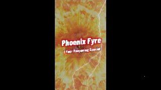 Phoenix Fyre 1 Year Reopening Special!