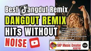 Dangdut Remix Hits Without Noise - DJ Dangdut Remix