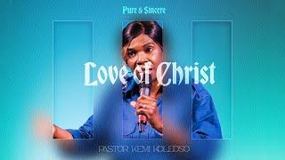 Love of Christ | Pure & Sincere | Pastor Kemi Koleoso