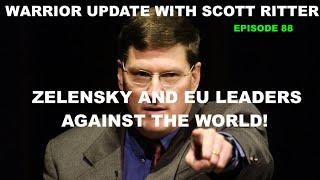 WARRIOR UPDATE WITH SCOTT RITTER EP 88 - EU LEADERS AND ZELENSKY AGAINST THE WORLD