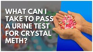 What Can I Take To Pass A Urine Test For Crystal Meth?